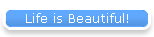 Life is Beautiful!